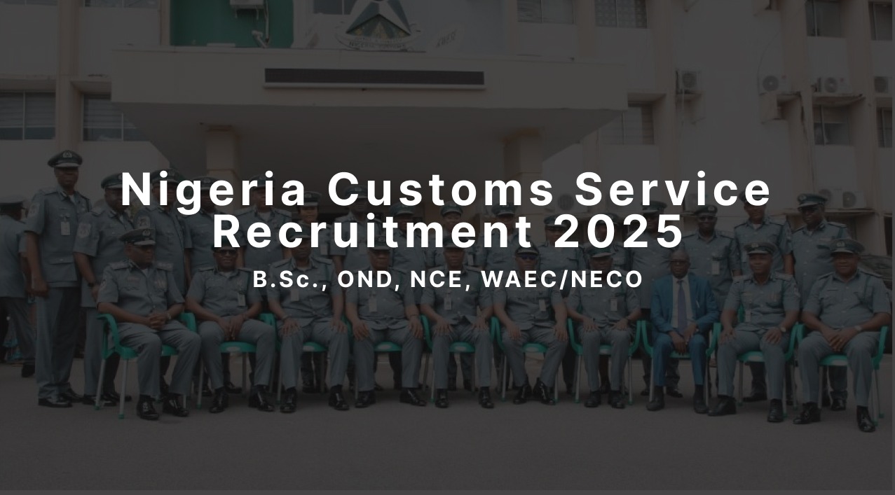 Nigeria Customs Service Recruitment 2025: Comprehensive Guide